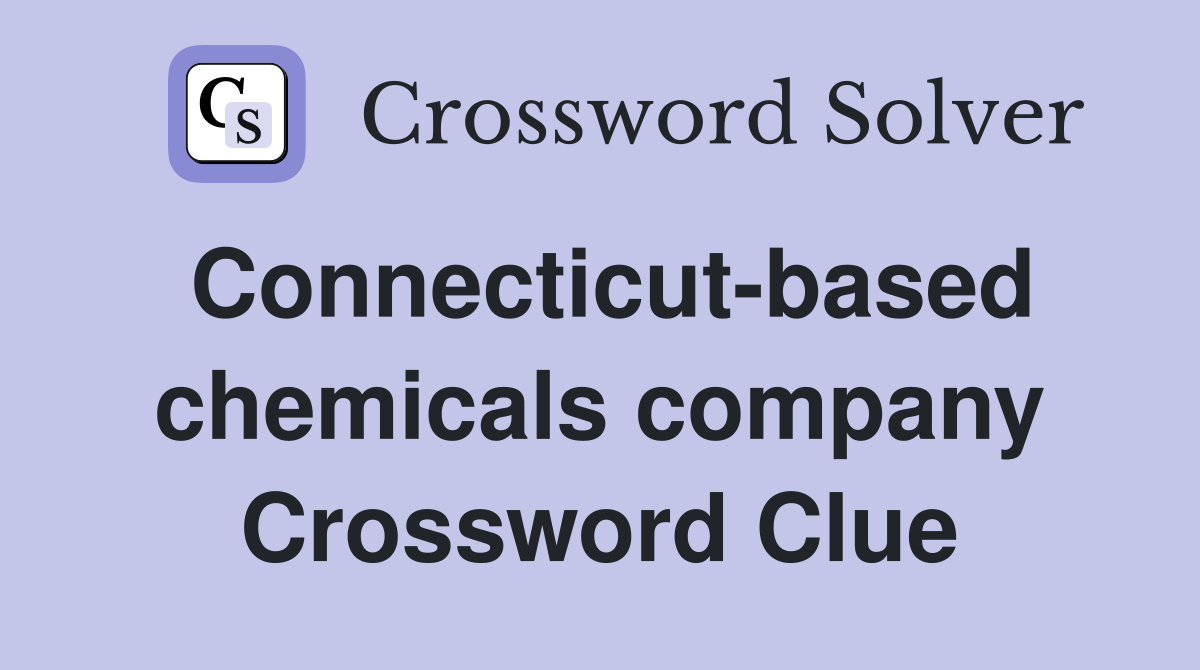 Connecticut-based chemicals company Crossword Clue