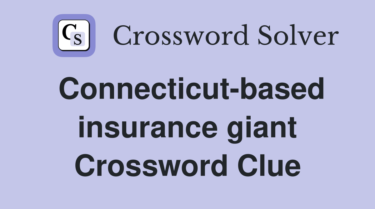 Connecticut-based insurance giant Crossword Clue
