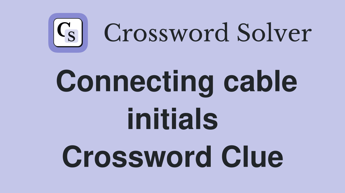Connecting cable initials Crossword Clue