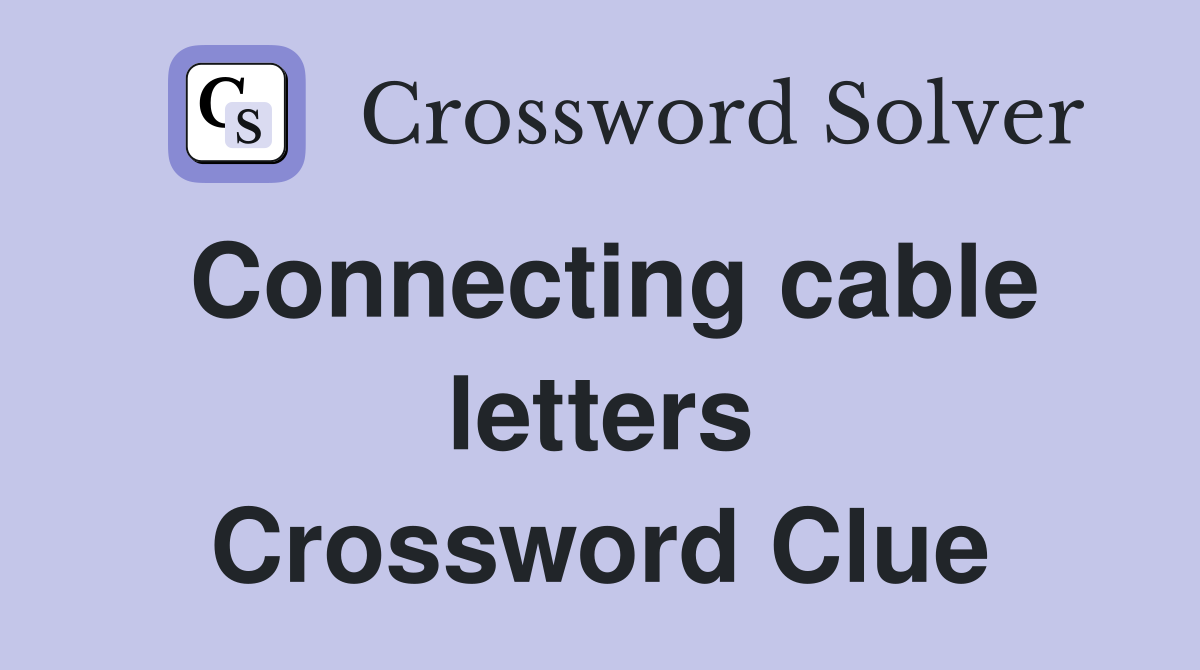 Connecting cable letters Crossword Clue