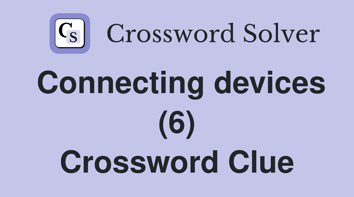 Connecting devices (6) Crossword Clue