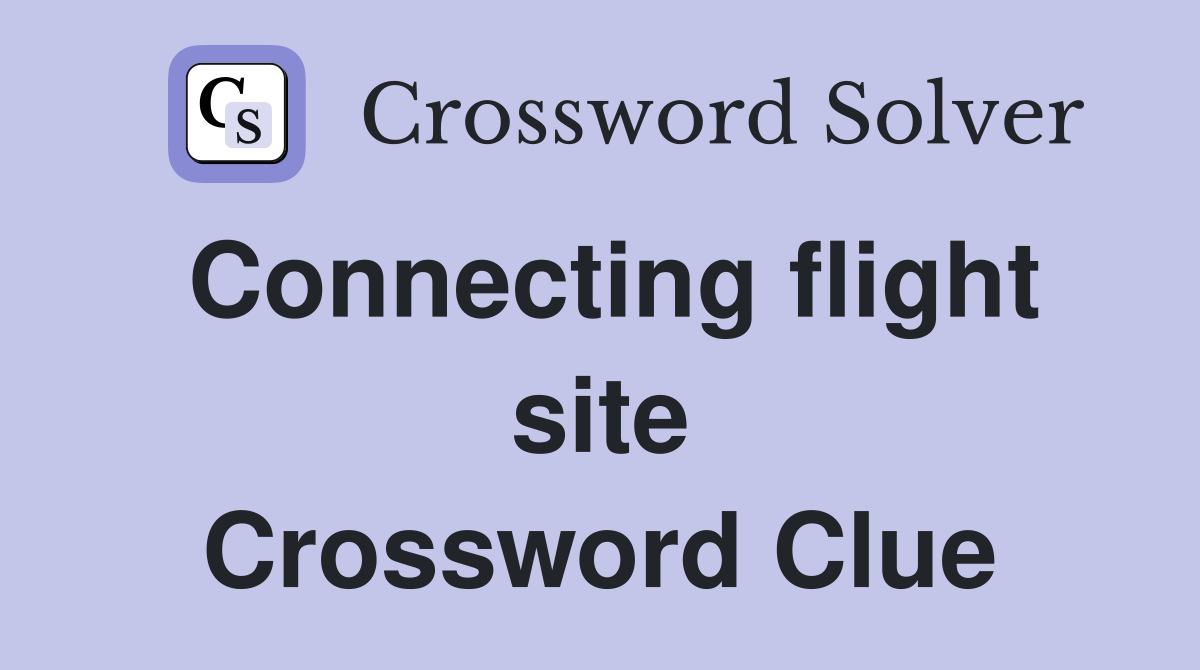 Connecting flight site Crossword Clue
