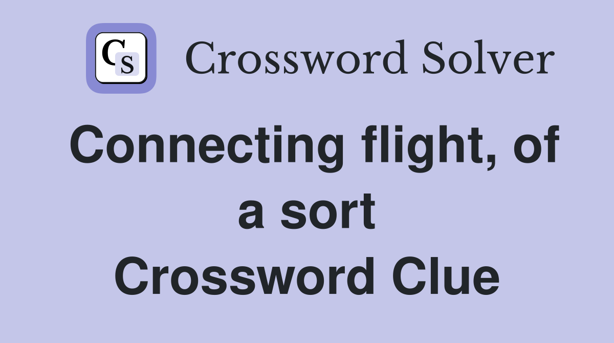 Connecting flight, of a sort Crossword Clue