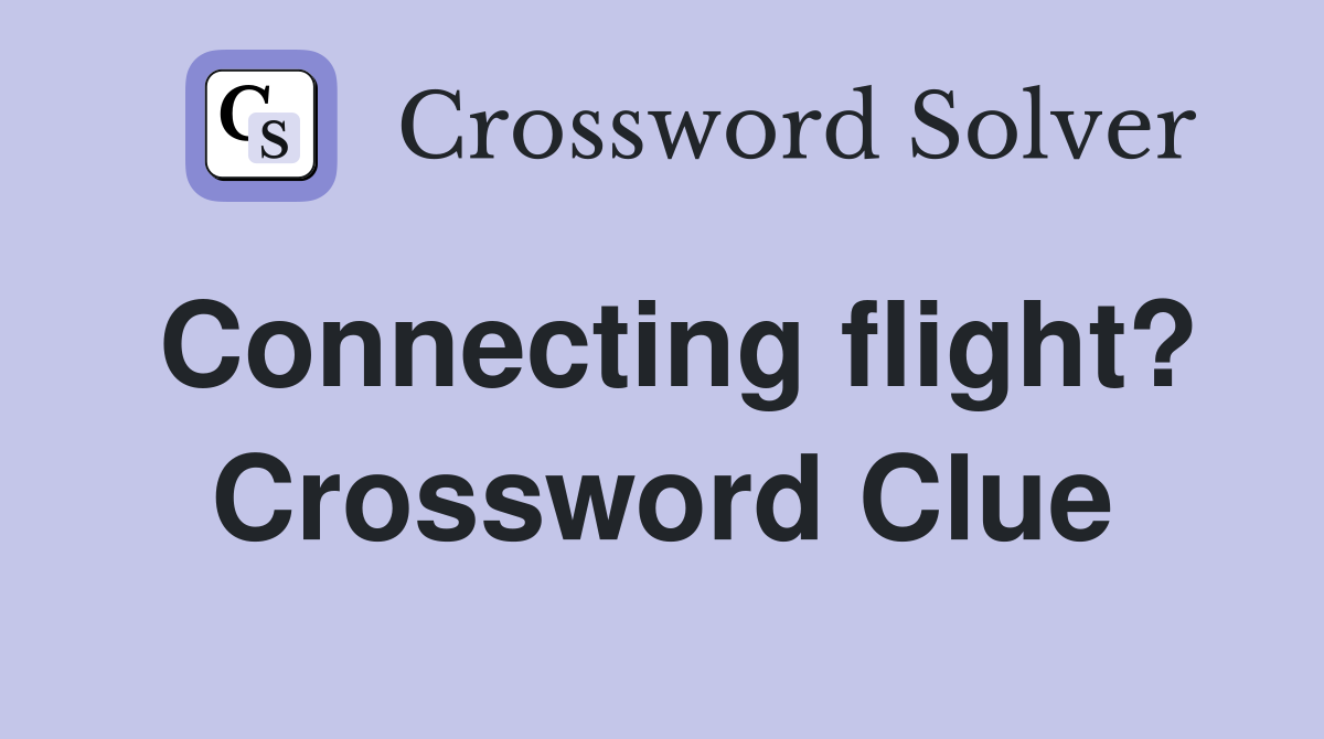 Connecting flight? Crossword Clue