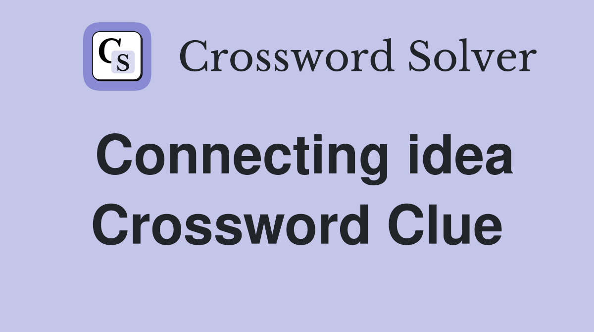 Connecting idea Crossword Clue
