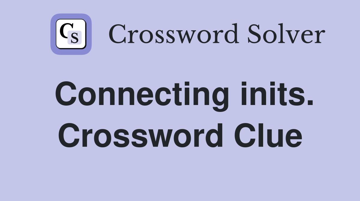 Connecting inits. Crossword Clue