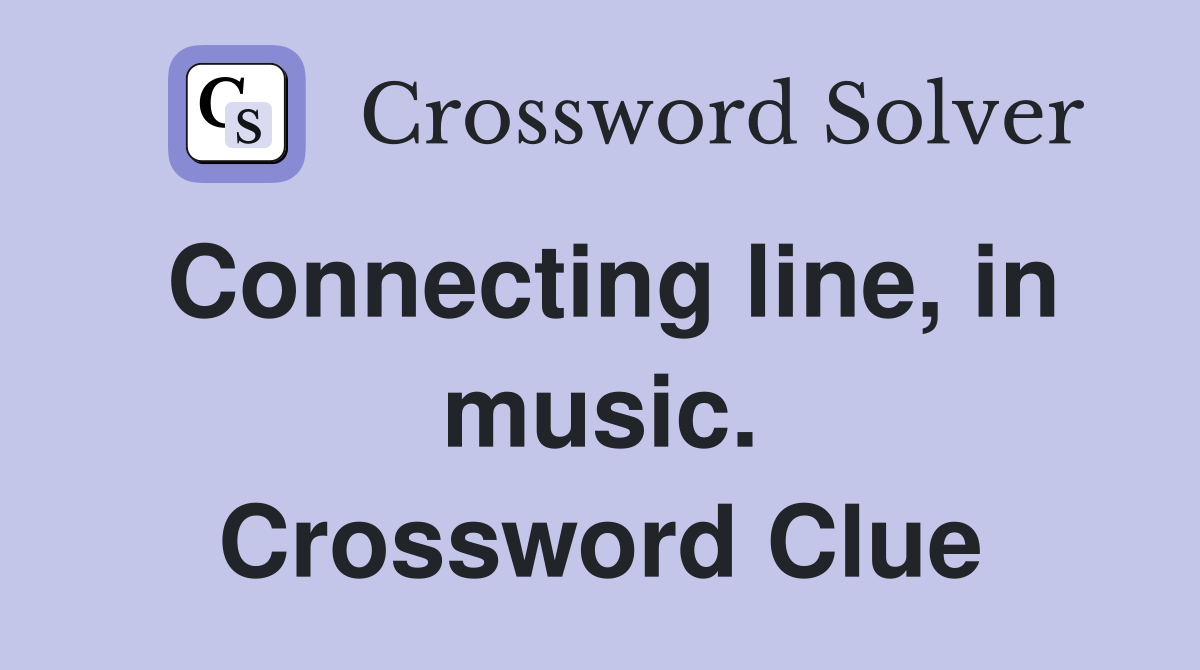 Connecting line, in music. Crossword Clue