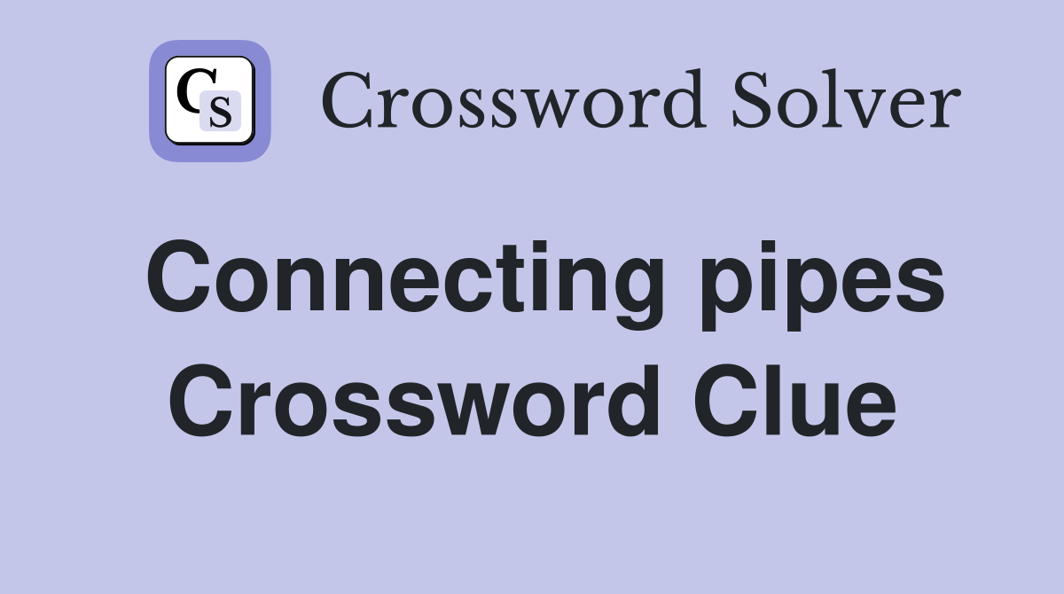 Connecting pipes Crossword Clue