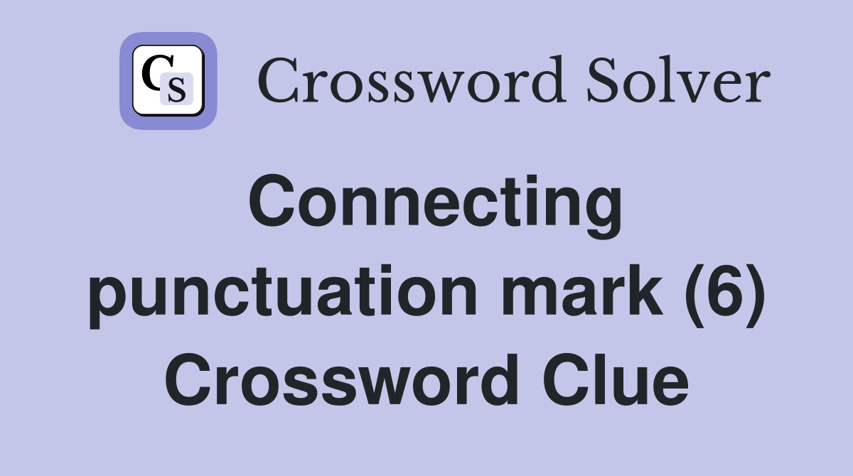 Connecting punctuation mark (6) Crossword Clue