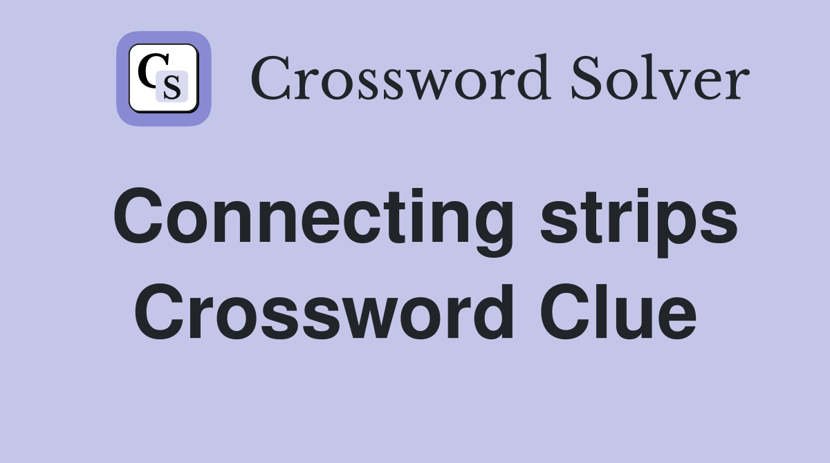 Connecting strips Crossword Clue