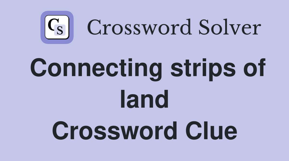 Connecting strips of land Crossword Clue
