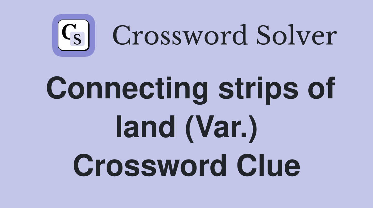 Connecting strips of land (Var.) Crossword Clue