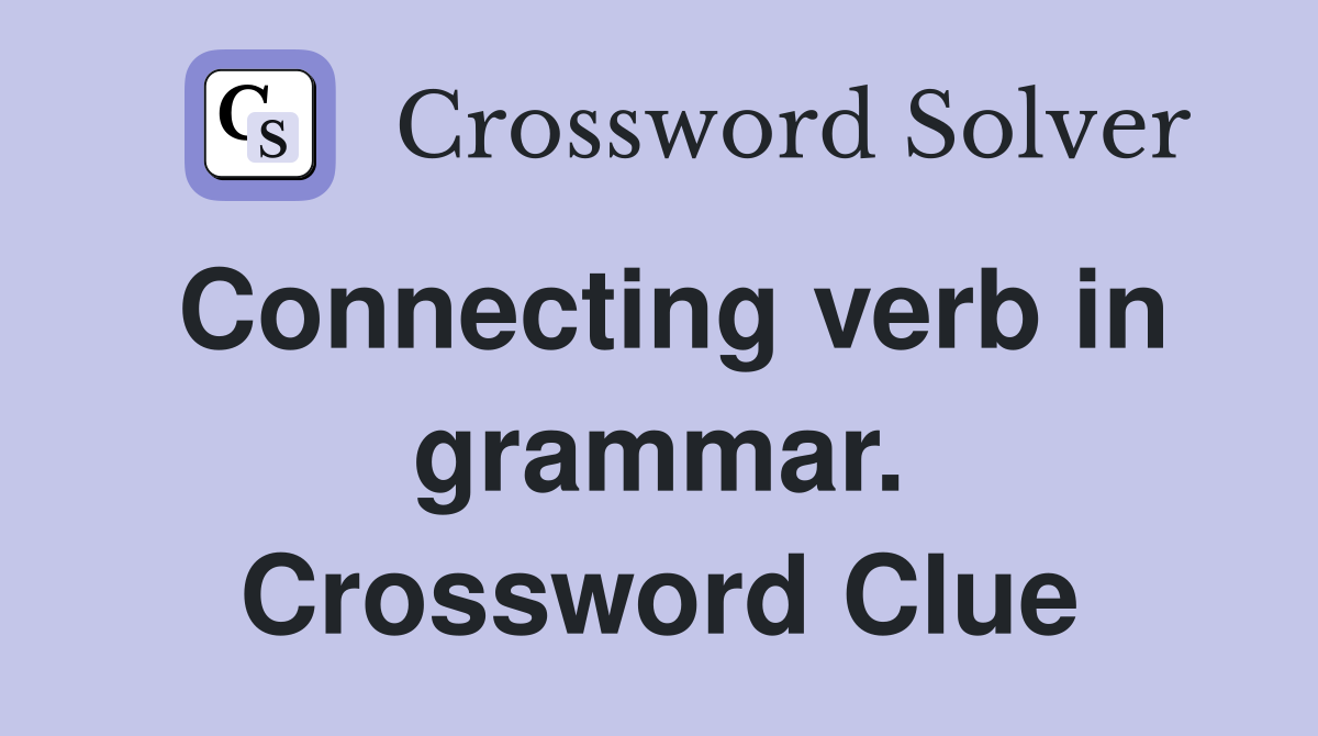 Connecting verb in grammar. Crossword Clue