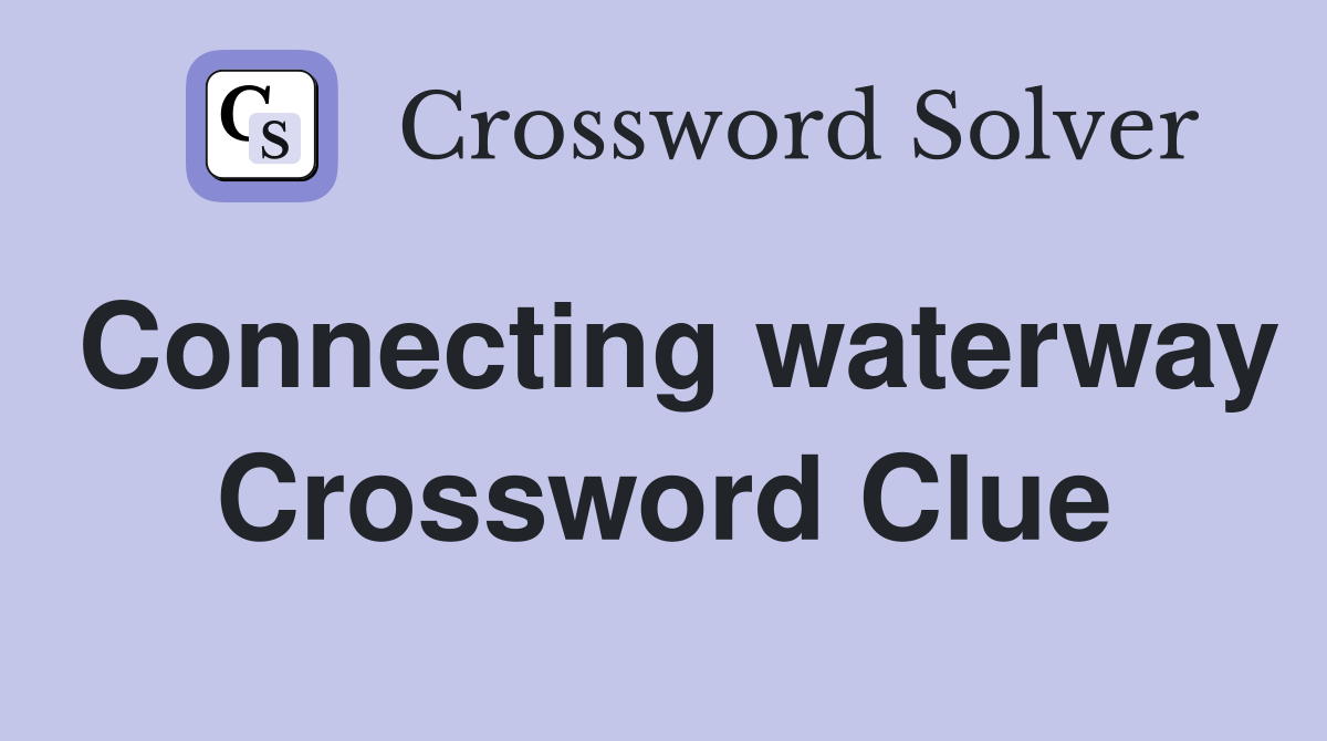 Connecting waterway Crossword Clue