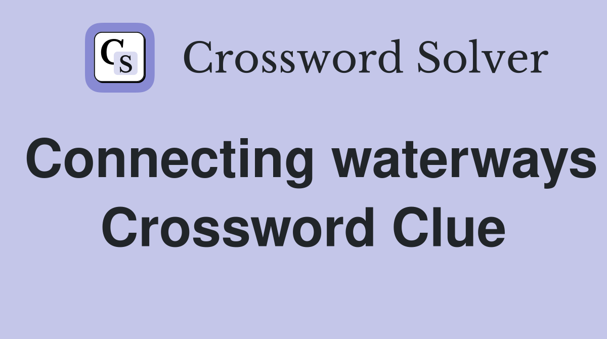 Connecting waterways Crossword Clue