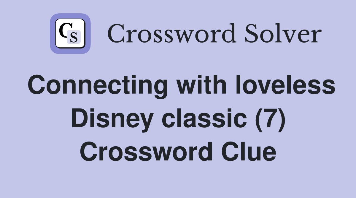 Connecting with loveless Disney classic (7) Crossword Clue