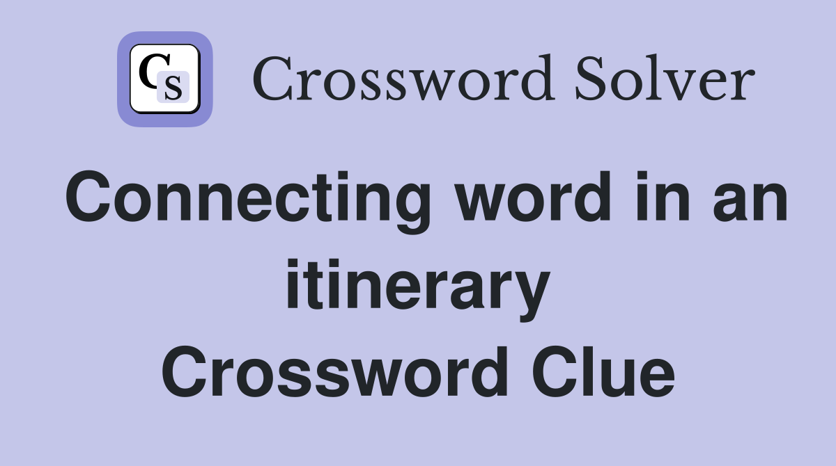 Connecting word in an itinerary Crossword Clue