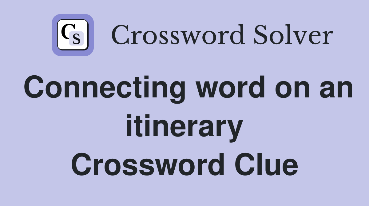 Connecting word on an itinerary Crossword Clue