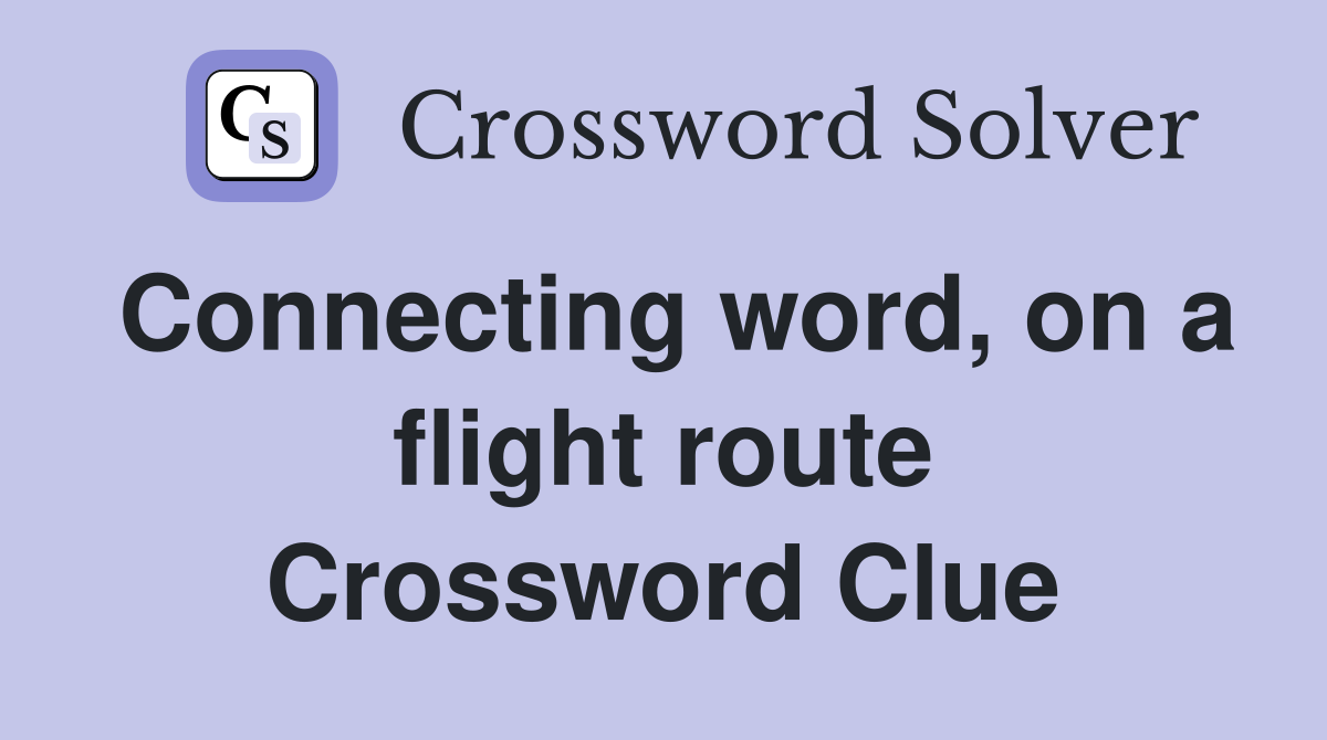 Connecting word, on a flight route Crossword Clue