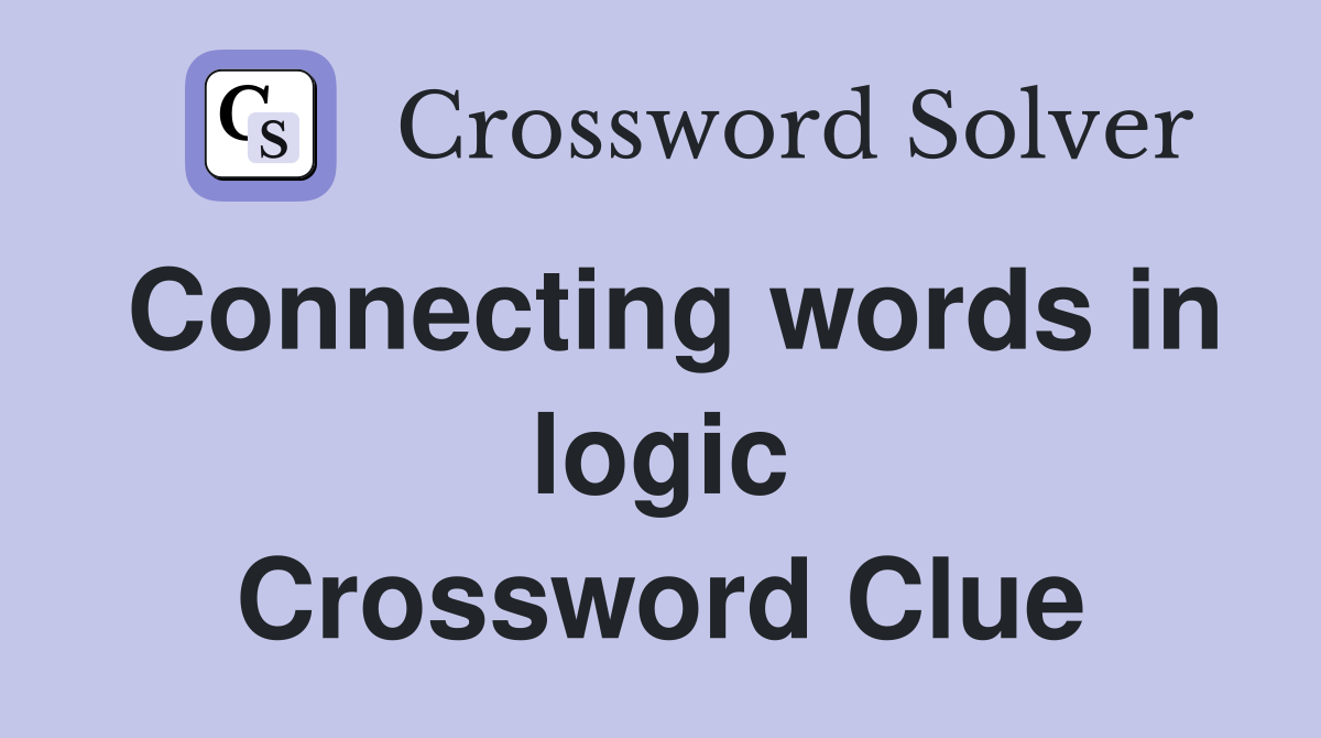 Connecting words in logic Crossword Clue