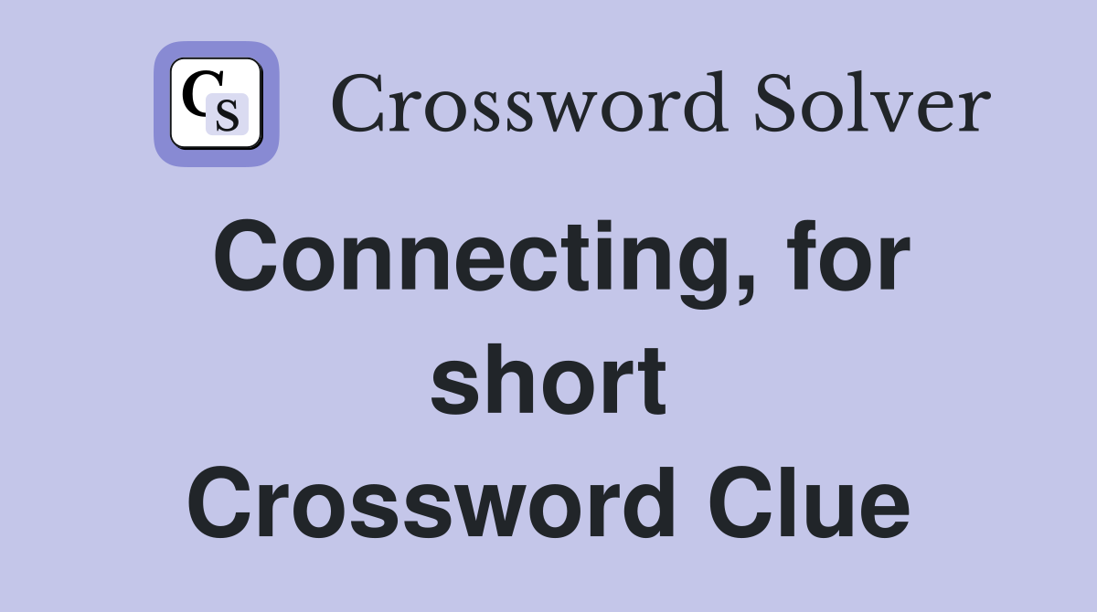 Connecting, for short Crossword Clue