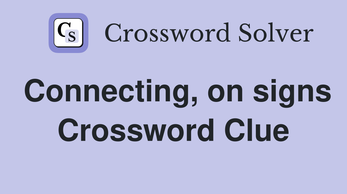 Connecting, on signs Crossword Clue