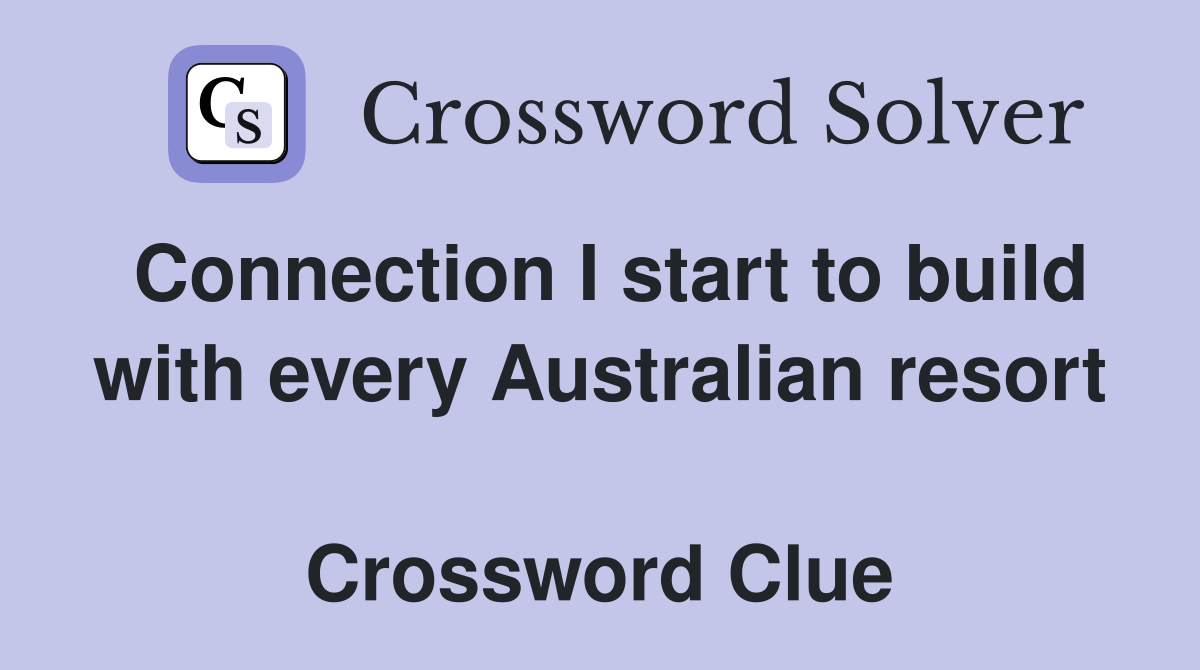 Connection I start to build with every Australian resort  Crossword Clue
