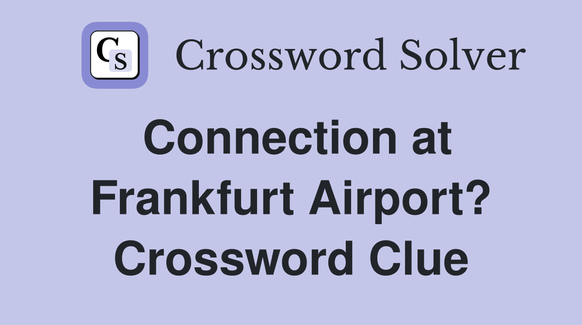 Connection at Frankfurt Airport? Crossword Clue
