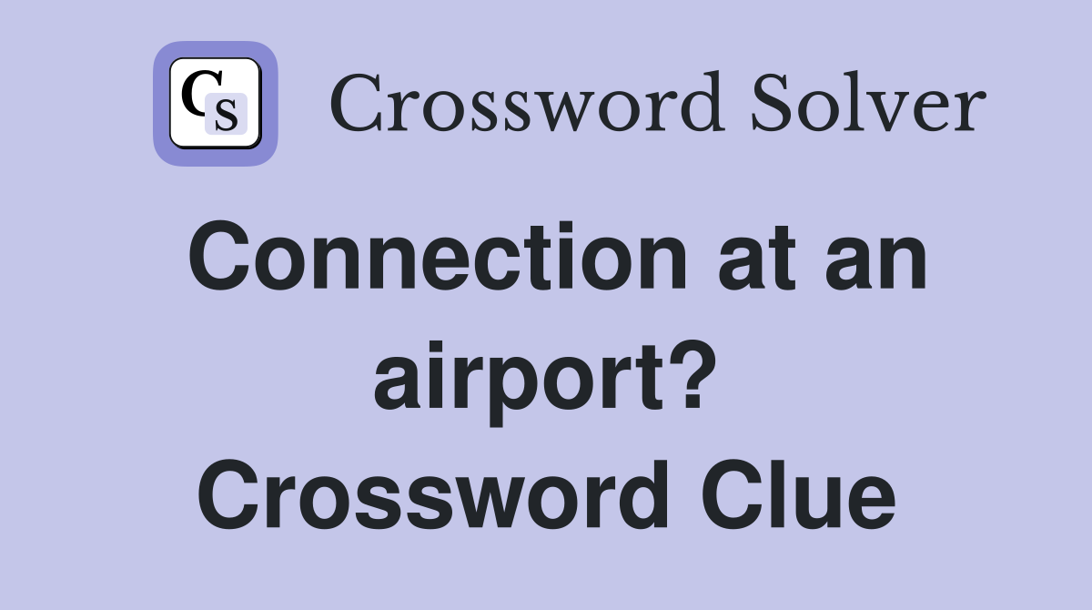 Connection at an airport? Crossword Clue
