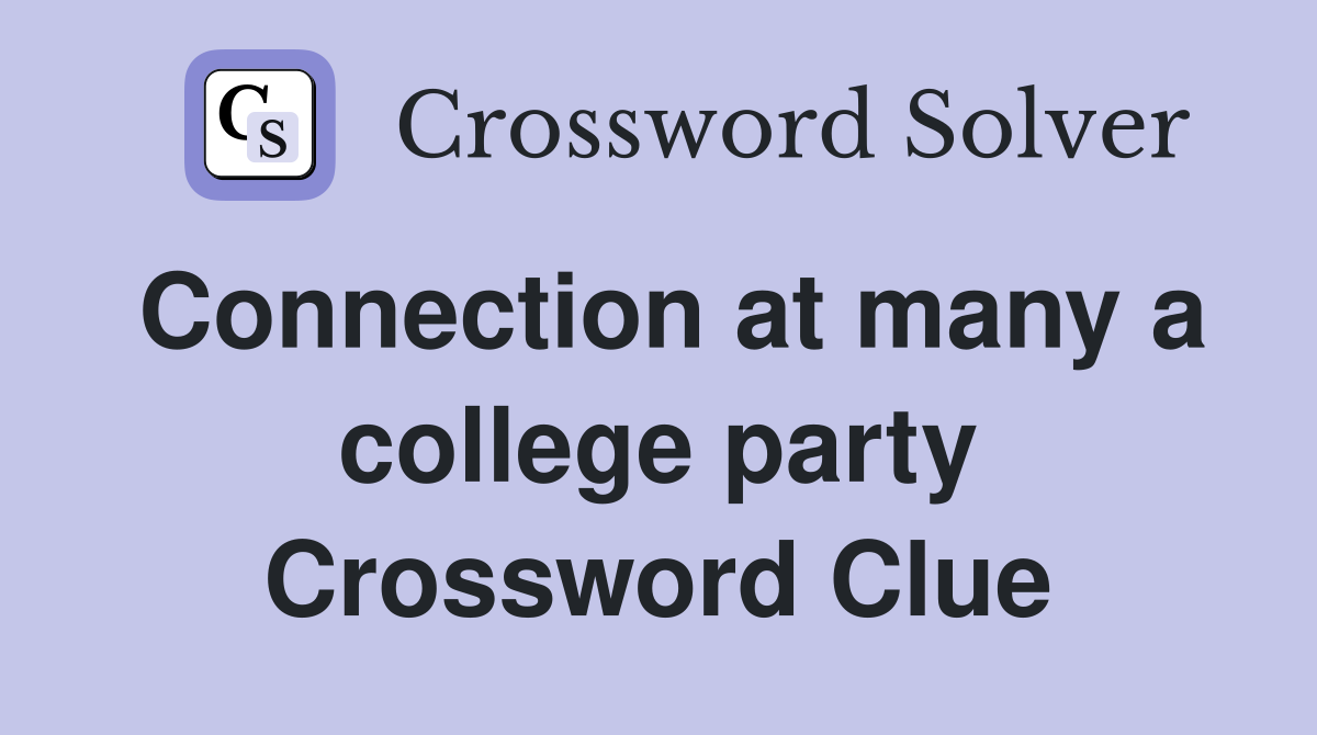 Connection at many a college party Crossword Clue