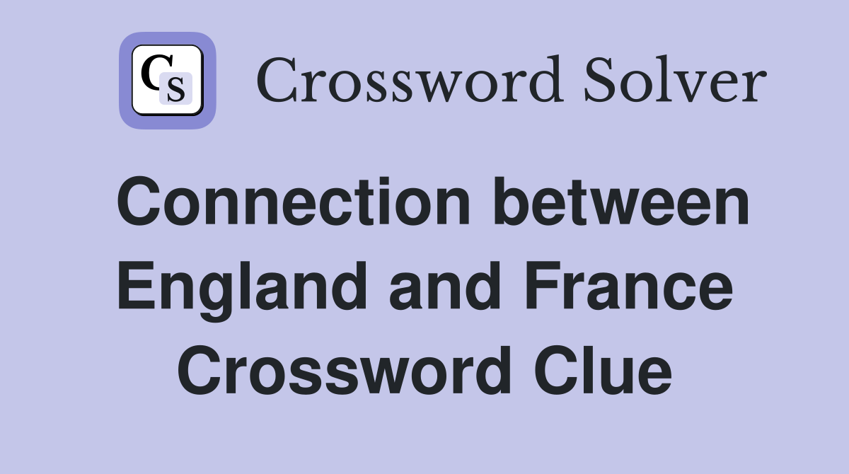 Connection between England and France Crossword Clue