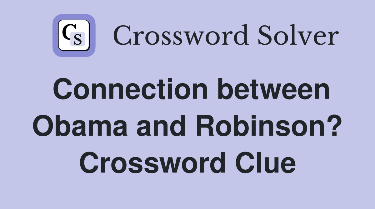 Connection between Obama and Robinson? Crossword Clue