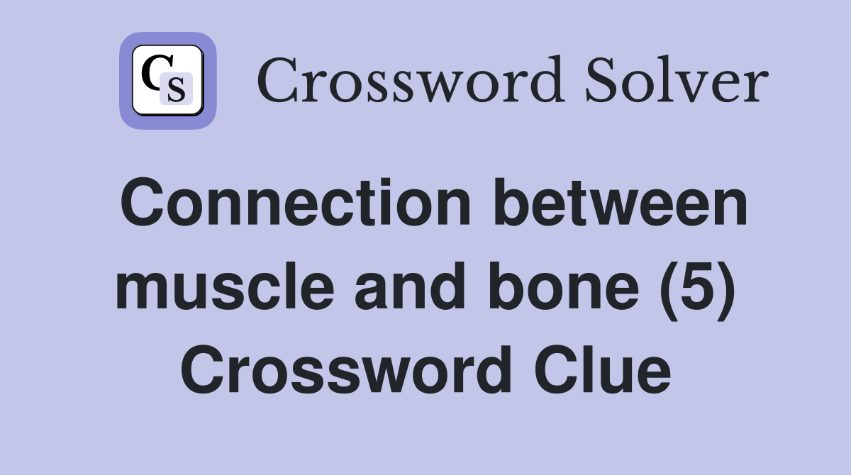 Connection between muscle and bone (5) Crossword Clue
