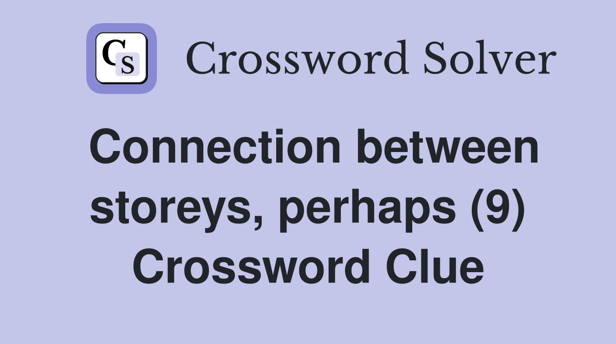 Connection between storeys, perhaps (9) Crossword Clue