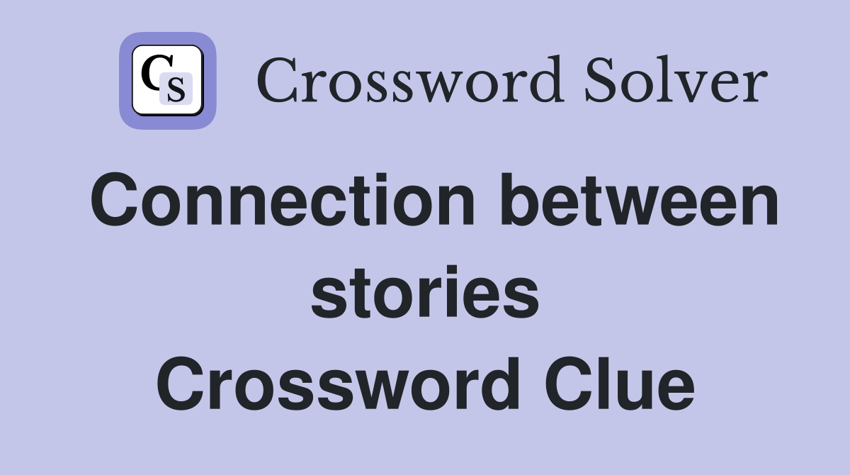 Connection between stories Crossword Clue
