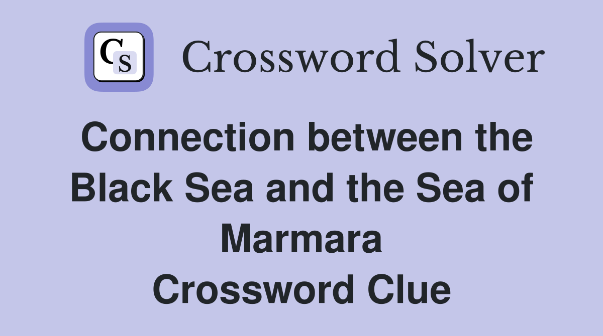 Connection between the Black Sea and the Sea of Marmara Crossword Clue