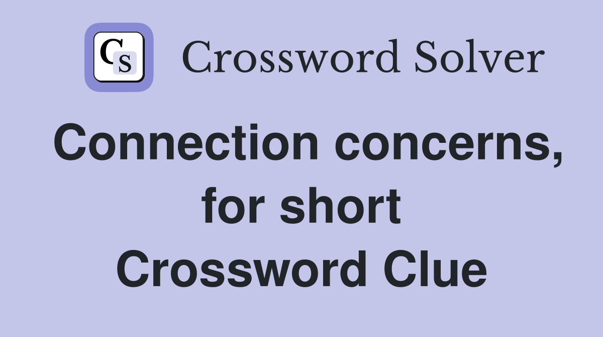 Connection concerns, for short Crossword Clue