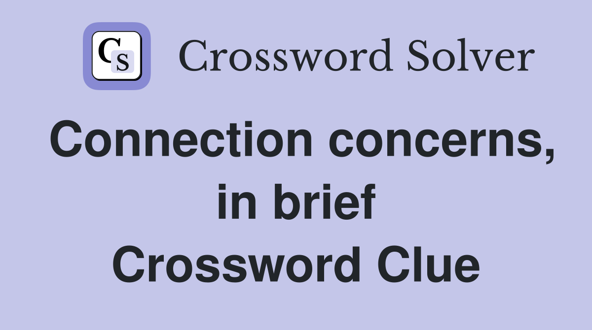 Connection concerns, in brief Crossword Clue