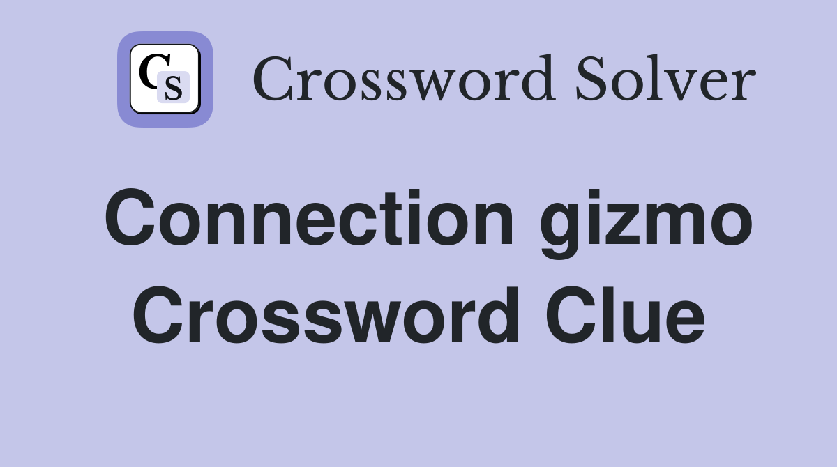Connection gizmo Crossword Clue