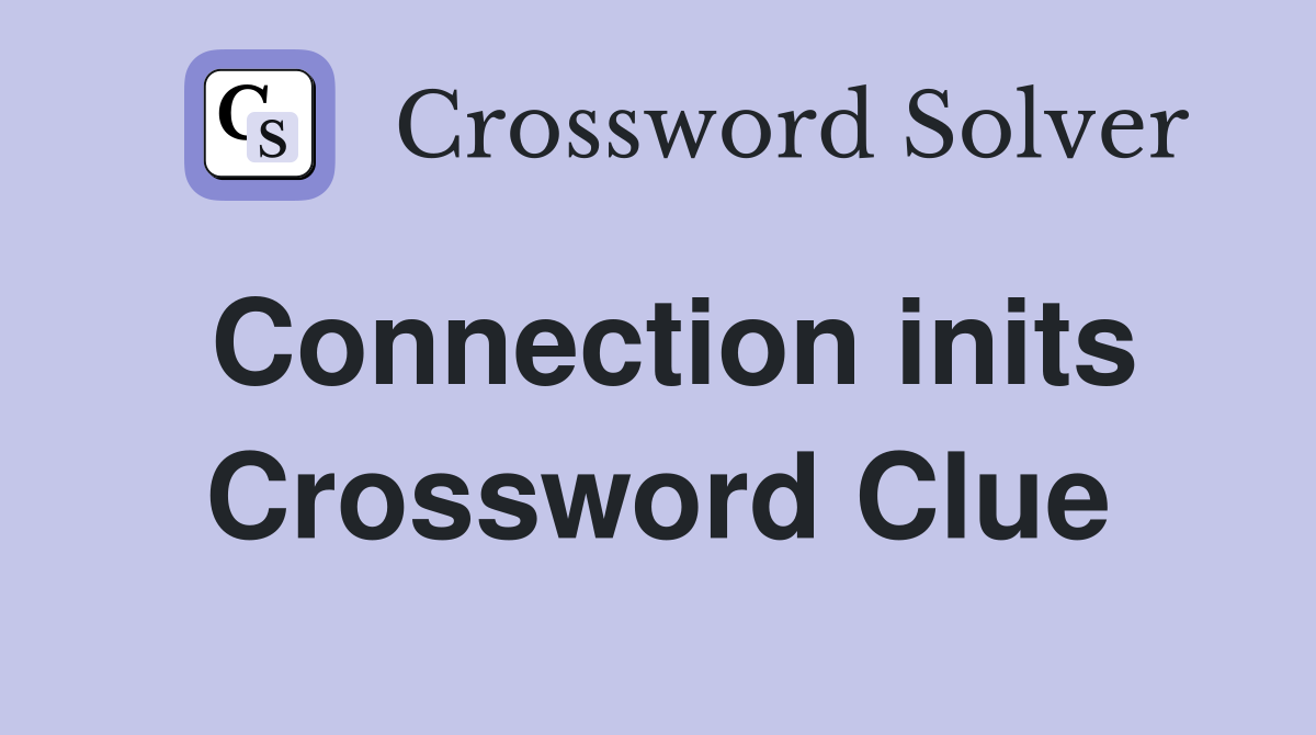 Connection inits Crossword Clue