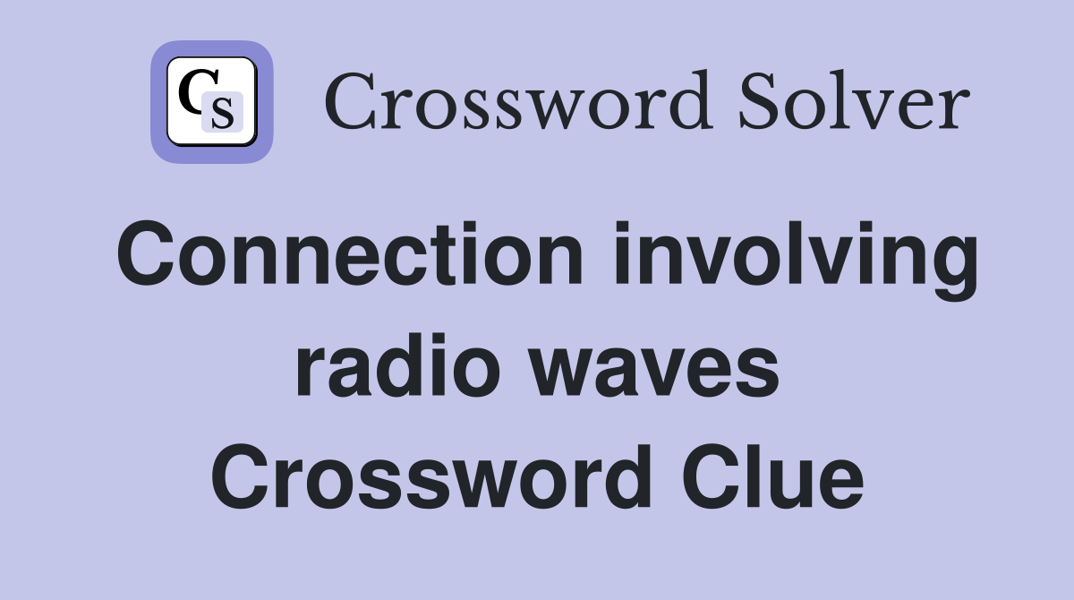 Connection involving radio waves Crossword Clue