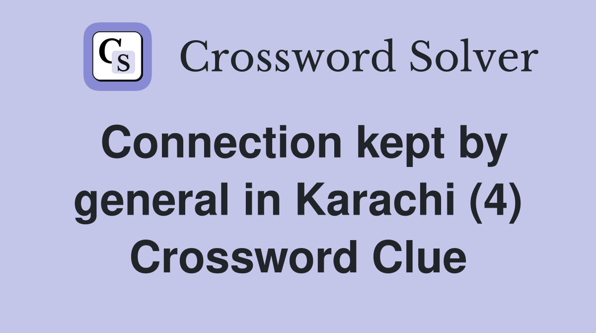 Connection kept by general in Karachi (4) Crossword Clue