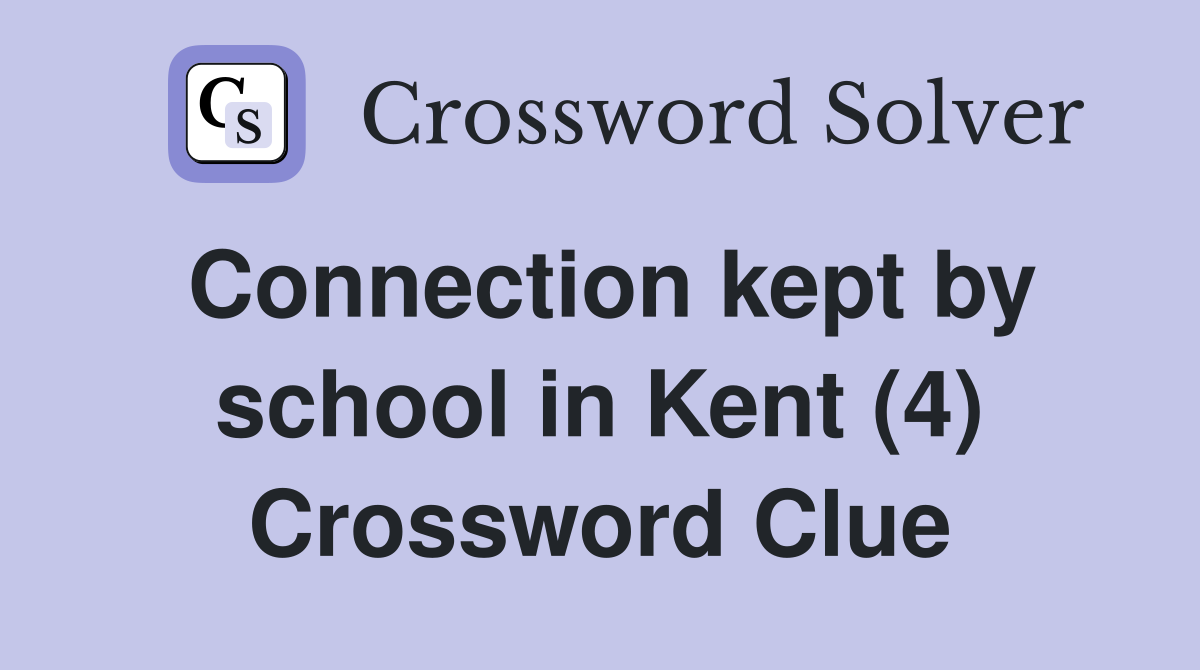 Connection kept by school in Kent (4) Crossword Clue