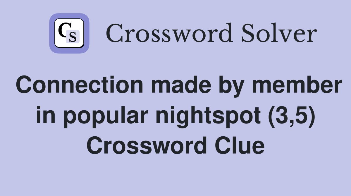 Connection made by member in popular nightspot (3,5) Crossword Clue