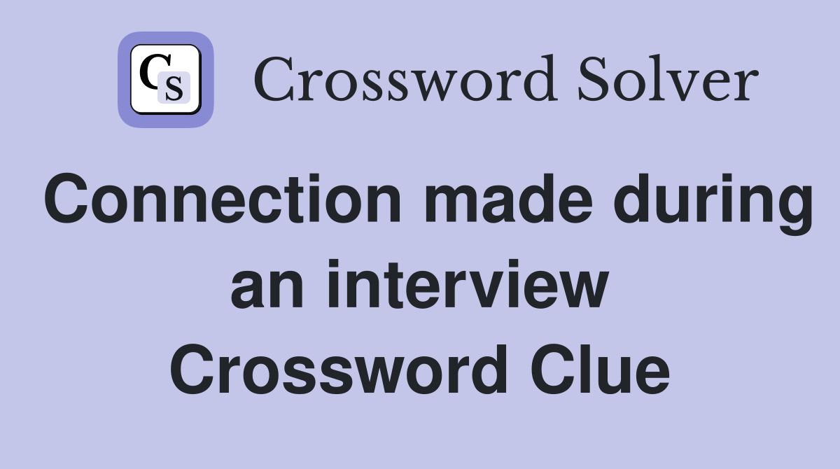 Connection made during an interview Crossword Clue
