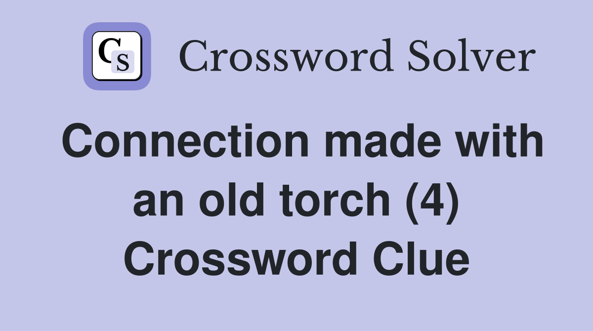 Connection made with an old torch (4) Crossword Clue