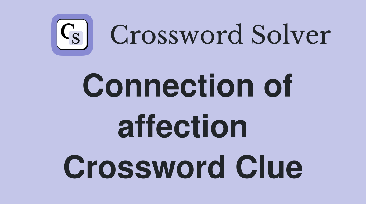 Connection of affection Crossword Clue