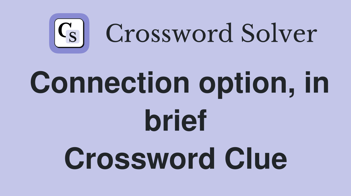 Connection option, in brief Crossword Clue