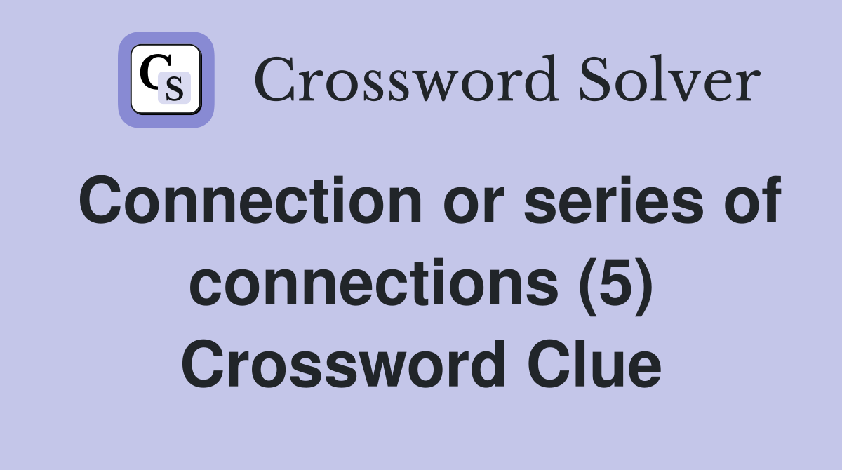 Connection or series of connections (5) Crossword Clue