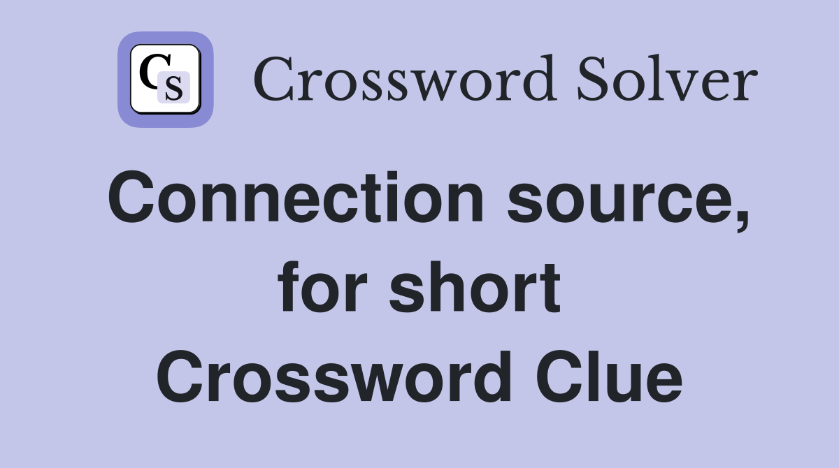 Connection source, for short Crossword Clue